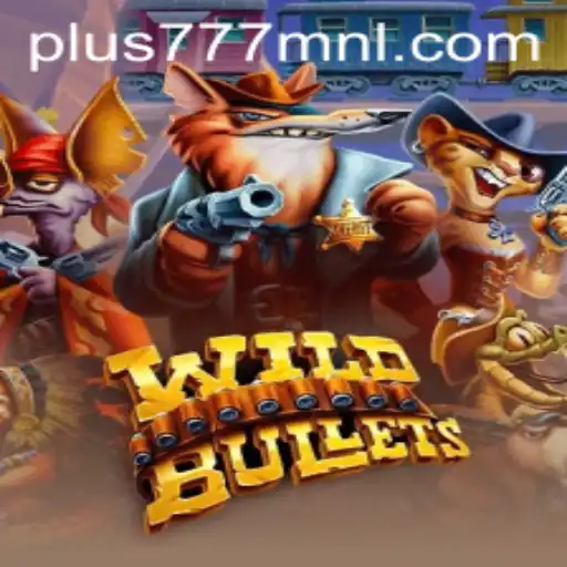 The Thrilling World of WildBullets: A Complete Guide with Plus777.COM